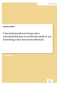 Cover: Unternehmensbewertung eines mittelstaendischen Leuchtenherstellers zur Erstellung eines Investoren-Booklet - diplom.de