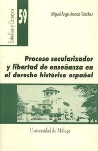 Abbildung von: Proceso secularizador y libertad de enseñanza en el derecho histórico español - Servicio de Publicaciones y Divulgación Científica de la Universidad de Málaga