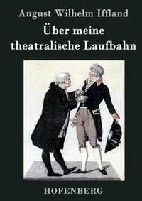 Abbildung von: UEber meine theatralische Laufbahn - Henricus - Edition Deutsche Klassik GmbH, Berlin