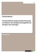 Cover: Privatrechtliche Anspruchsdurchsetzung im Rahmen der Rueckgewinnungshilfe am Beispiel eines Betruges - GRIN Verlag