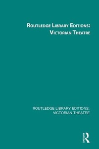 Enlarge image Cover: Routledge Library Editions: Victorian Theatre - Routledge