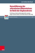 Cover: Konsolidierung des reformierten Bekenntnisses im Reich der Stephanskrone - Vandenhoeck & Ruprecht