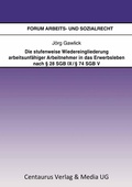 Cover: Die stufenweise Wiedereingliederung arbeitsunf&auml;higer Arbeitnehmer in das Erwerbsleben nach &sect; 28 SGB IX / &sect; 74 SGB V - eine arbeitsrechtliche Betrachtung - Centaurus Verlag & Media