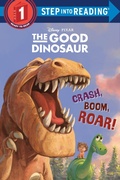 Cover: Crash, Boom, Roar! (Disney/Pixar The Good Dinosaur) - Step Into Reading