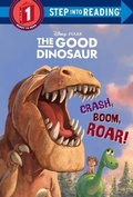 Cover: Crash, Boom, Roar! (Disney/Pixar The Good Dinosaur) - Random House Books for Young Readers