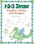 Cover: 1-2-3 Draw Knights, Castles, and Dragons - Peel Productions, Incorporated