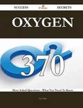 Cover: Oxygen 370 Success Secrets - 370 Most Asked Questions on Oxygen - What You Need to Know - Emereo Publishing
