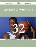Cover: Andrew Wiggins 32 Success Secrets - 32 Most Asked Questions on Andrew Wiggins - What You Need to Know - Emereo Publishing
