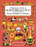 Cover: Beginner's Guide to Immortality: From Alchemy to Avatars - Owlkids Books Inc.