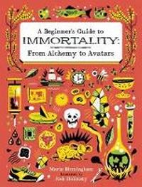 Enlarge image Cover: Beginner's Guide to Immortality: From Alchemy to Avatars - Owlkids Books Inc.