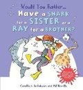 Cover: Would You Rather Have a Shark for a Sister or a Ray for a Brother? - Words & Pictures