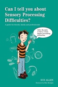 Cover: Can I tell you about Sensory Processing Difficulties? - Jessica Kingsley Publishers