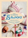 Cover: The Maison Sajou Sewing Book: 20 projects from the famous French - Ivy Press