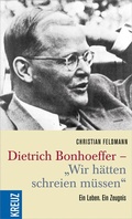 Cover: Dietrich Bonhoeffer - "Wir h&auml;tten schreien m&uuml;ssen" - Kreuz Verlag