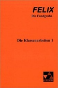 Cover: Felix - Die Fundgrube / Die Klassenarbeiten 1 - Buchner, C.C.