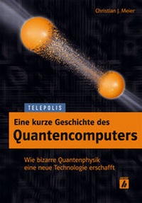Enlarge image Cover: Eine kurze Geschichte des Quantencomputers - Heise Medien