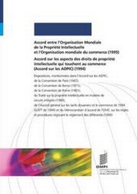 Abbildung von: Accord entre l'Organisation Mondiale de la Propriete Intellectuelle et l'Organisation mondiale du commerce (1995) et Accord sur les aspects des droits de propriete intellectuelle qui touchent au commerce (Accord sur les ADPIC) (1994) - World Intellectual Property Organization