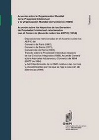 Abbildung von: Acuerdo entre la Organizacion Mundial de la Propiedad Intelectual y la Organizacion Mundial del Comercio (1995) y Acuerdo sobre los Aspectos de los Derechos de Propiedad Intelectual relacionados con el Comercio (Acuerdo sobre los ADPIC) (1994) - World Intellectual Property Organization