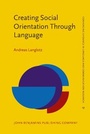Cover: Creating Social Orientation Through Language - John Benjamins Publishing Co