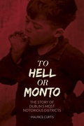 Cover: To Hell or Monto - The History Press Ltd