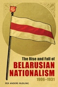 Cover: The Rise and Fall of Belarusian Nationalism, 1906-1931 - University Press of Mississippi