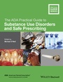 Cover: The ADA Practical Guide to Substance Use Disorders and Safe Prescribing - Wiley-Blackwell
