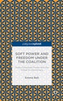 Cover: Soft Power and Freedom under the Coalition - Palgrave Pivot