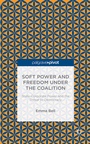 Cover: Soft Power and Freedom under the Coalition - Palgrave Pivot
