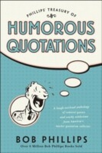 Enlarge image Cover: Phillips' Treasury of Humorous Quotations - Tyndale House Publishers