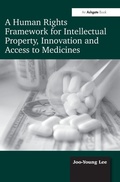Cover: A Human Rights Framework for Intellectual Property, Innovation and Access to Medicines - Routledge