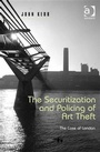 Cover: The Securitization and Policing of Art Theft - Ashgate Publishing Limited