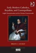 Cover: Early Modern Catholics, Royalists, and Cosmopolitans - Ashgate Publishing Limited