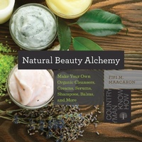 Abbildung von: Natural Beauty Alchemy: Make Your Own Organic Cleansers, Creams, Serums, Shampoos, Balms, and More (Countryman Know How) - Countryman Press