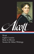 Cover: Louisa May Alcott: Work, Eight Cousins, Rose in Bloom, Stories & Other Writings  (LOA #256) - Library of America