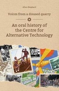Enlarge image Cover: Voices from a Disused Quarry - Centre for Alternative Technology Publications
