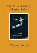 Cover: The Art of Teaching Classical Ballet - Dance Books Ltd