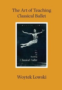 Enlarge image Cover: The Art of Teaching Classical Ballet - Dance Books Ltd