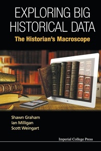 Enlarge image Cover: Exploring Big Historical Data: The Historian's Macroscope - Imperial College Press