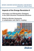 Cover: Aspects of the Orange Revolution II. Information and Manipulation Strategies in the 2004 Ukrainian Presidential Elections - ibidem