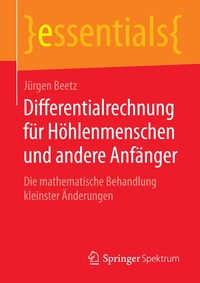 Abbildung von: Differentialrechnung für Höhlenmenschen und andere Anfänger - Springer Spektrum