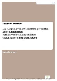 Abbildung von: Die Kappung von im Sozialplan geregelten Abfindungen nach betriebsverfassungsrechtlichen Gleichbehandlungsgrundsätzen - diplom.de