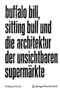 Cover: Buffalo Bill, Sitting Bull und die Architektur der unsichtbaren Superm&auml;rkte - Birkh&auml;user Verlag GmbH