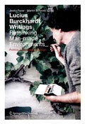 Cover: Lucius Burckhardt Writings. Rethinking Man-made Environments - Birkh&auml;user Verlag GmbH