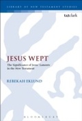 Cover: Jesus Wept: The Significance of Jesus' Laments in the New Testament - T.& T.Clark Ltd
