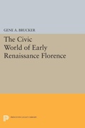 Cover: The Civic World of Early Renaissance Florence - Princeton University Press
