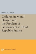 Cover: Children in Moral Danger and the Problem of Government in Third Republic France - Princeton University Press