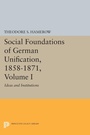 Cover: Social Foundations of German Unification, 1858-1871, Volume I - Princeton University Press