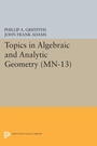 Cover: Topics in Algebraic and Analytic Geometry - Princeton University Press