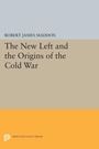 Cover: The New Left and the Origins of the Cold War - Princeton University Press