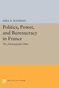 Cover: Politics, Power, and Bureaucracy in France - Princeton University Press